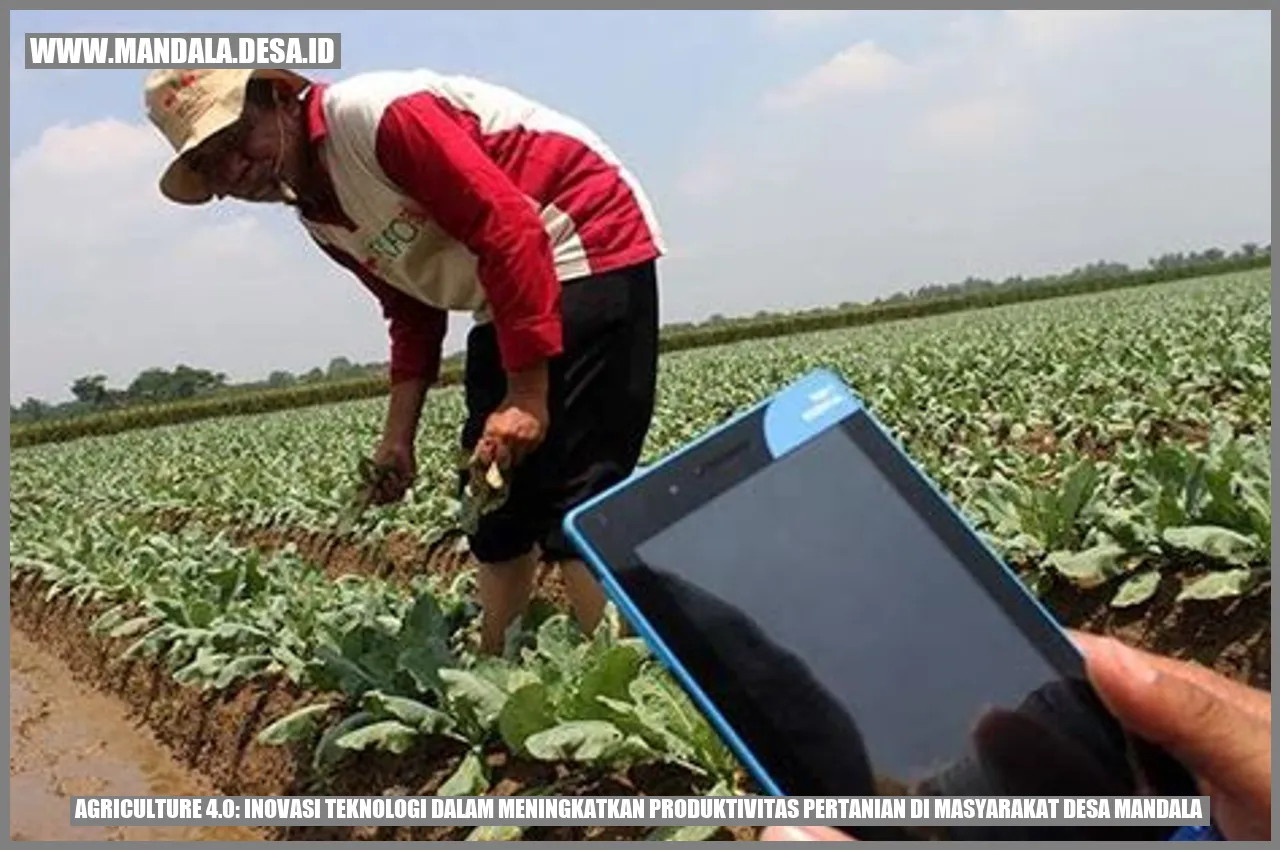 Agriculture 4.0: Inovasi Teknologi dalam Meningkatkan Produktivitas Pertanian di Masyarakat Desa Mandala