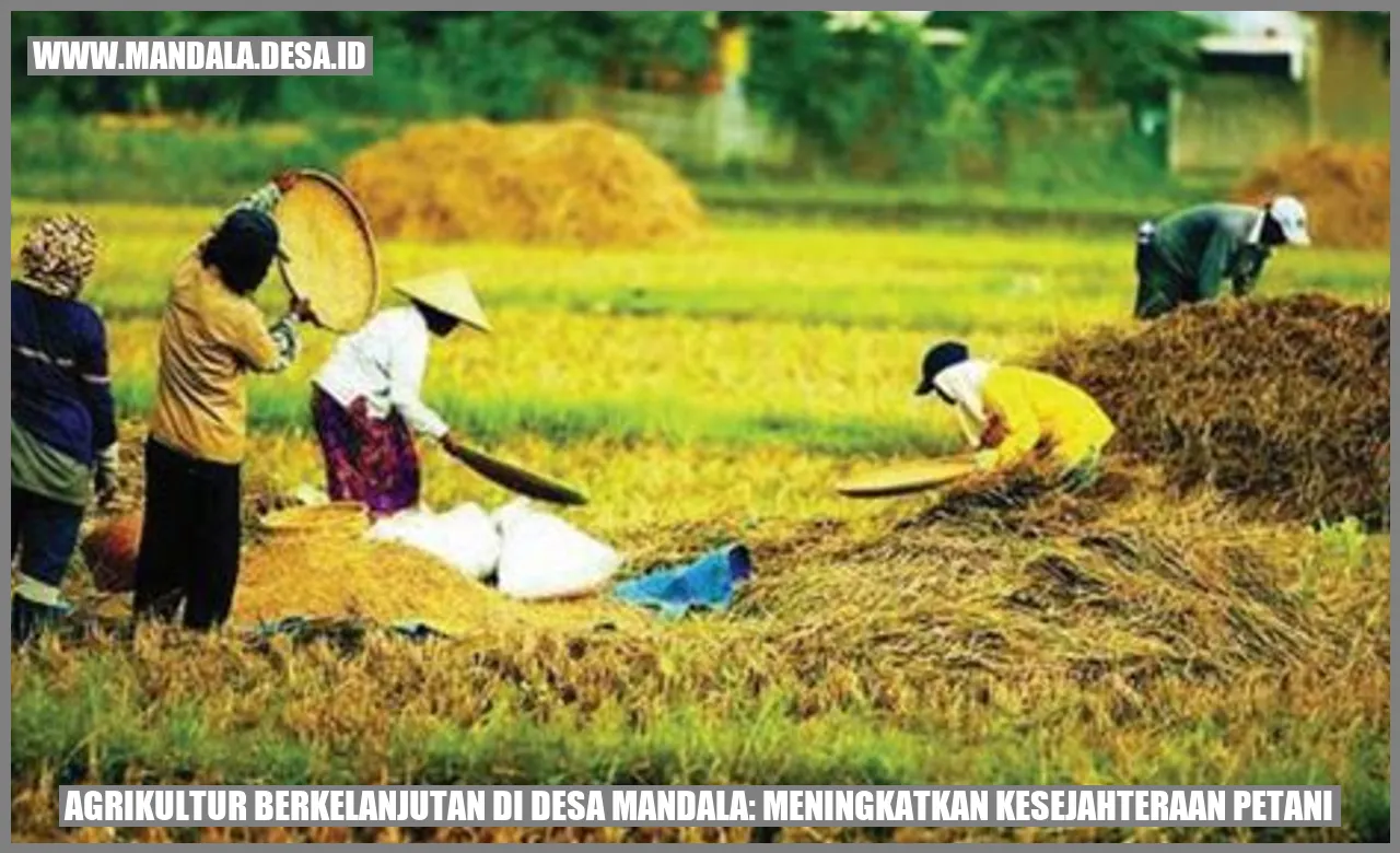 Agrikultur Berkelanjutan di Desa Mandala: Meningkatkan Kesejahteraan Petani