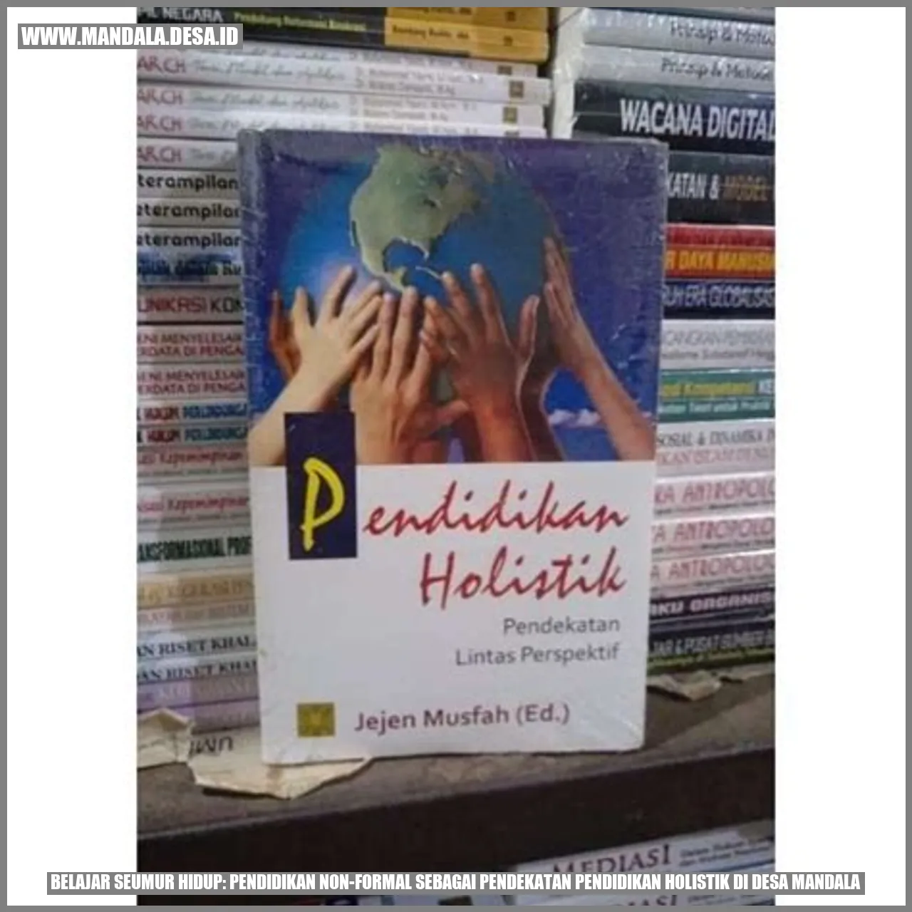 Belajar Seumur Hidup: Pendidikan Non-Formal sebagai Pendekatan Pendidikan Holistik di Desa Mandala