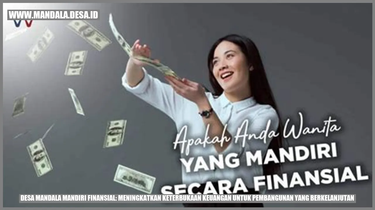 Desa Mandala Mandiri Finansial: Meningkatkan Keterbukaan Keuangan untuk Pembangunan yang Berkelanjutan