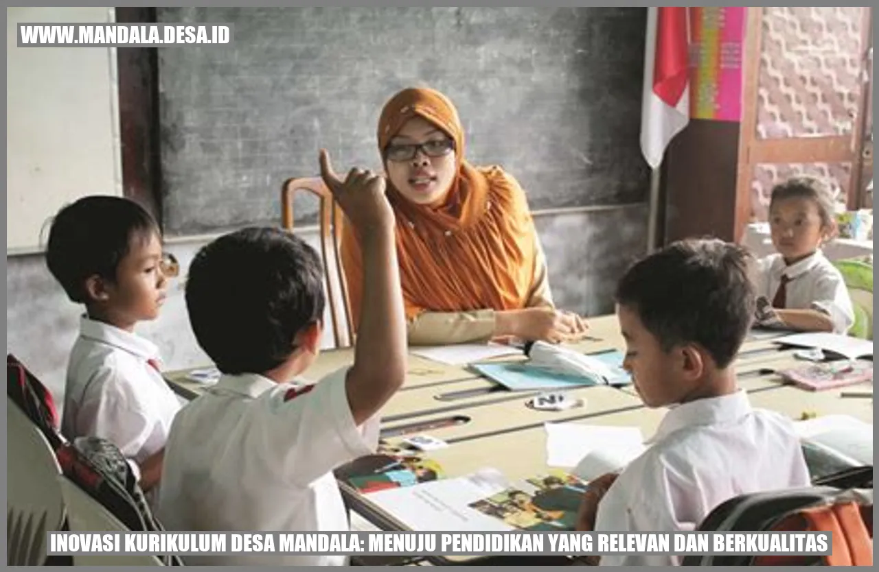 Inovasi Kurikulum Desa Mandala: Menuju Pendidikan yang Relevan dan Berkualitas