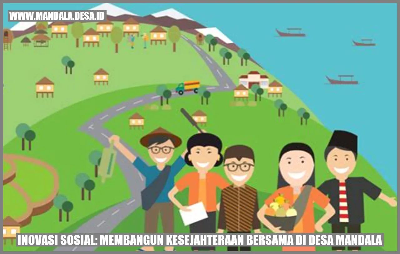 Inovasi Sosial: Membangun Kesejahteraan Bersama di Desa Mandala