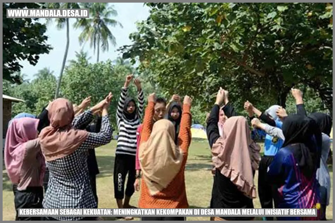 Kebersamaan Sebagai Kekuatan: Meningkatkan Kekompakan di Desa Mandala melalui Inisiatif Bersama