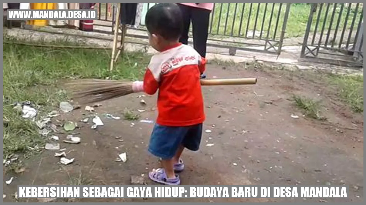 Kebersihan sebagai Gaya Hidup: Budaya Baru di Desa Mandala