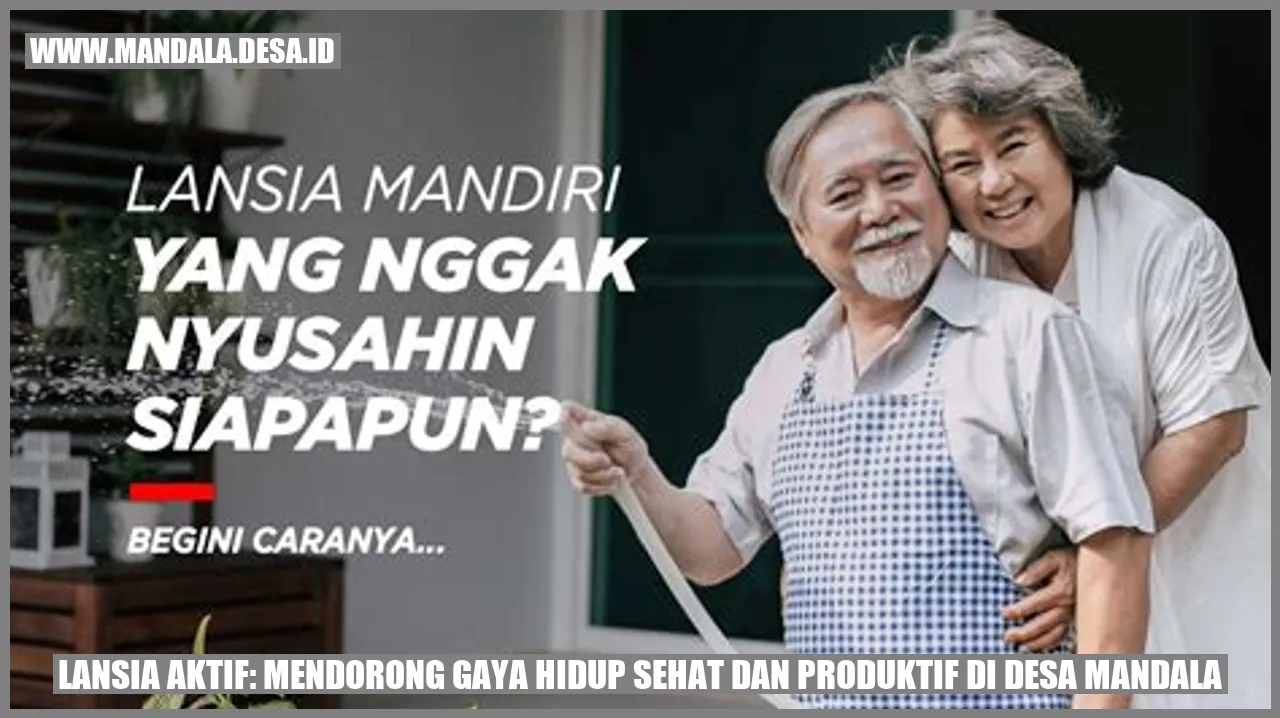 Lansia Aktif: Mendorong Gaya Hidup Sehat dan Produktif di Desa Mandala
