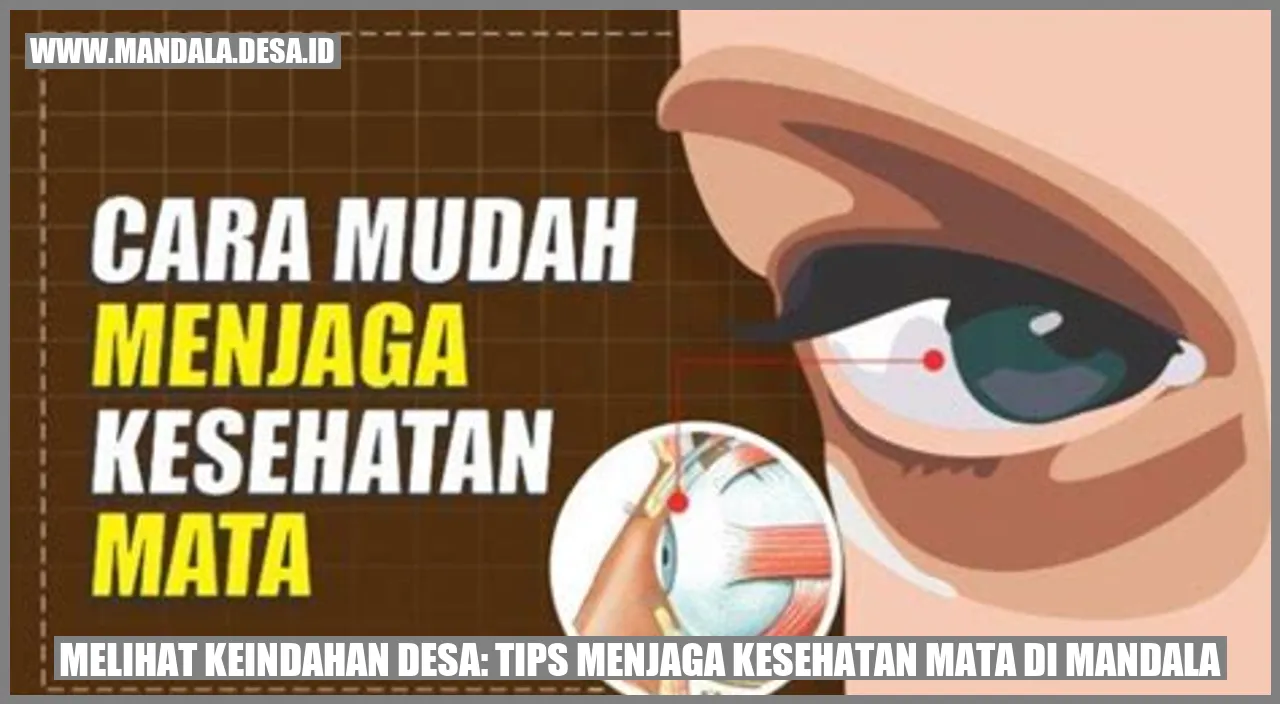 Melihat Keindahan Desa: Tips Menjaga Kesehatan Mata di Mandala