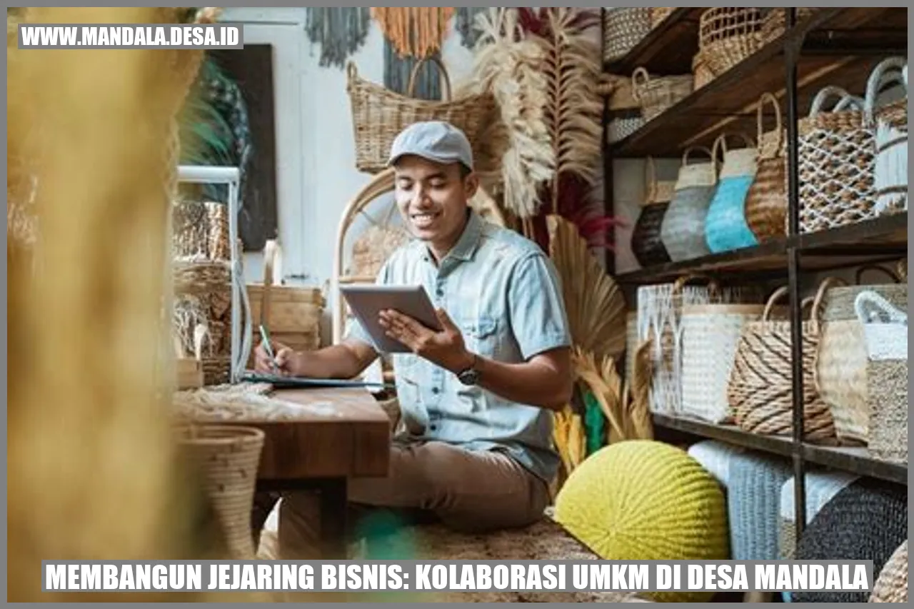 Membangun Jejaring Bisnis: Kolaborasi UMKM di Desa Mandala