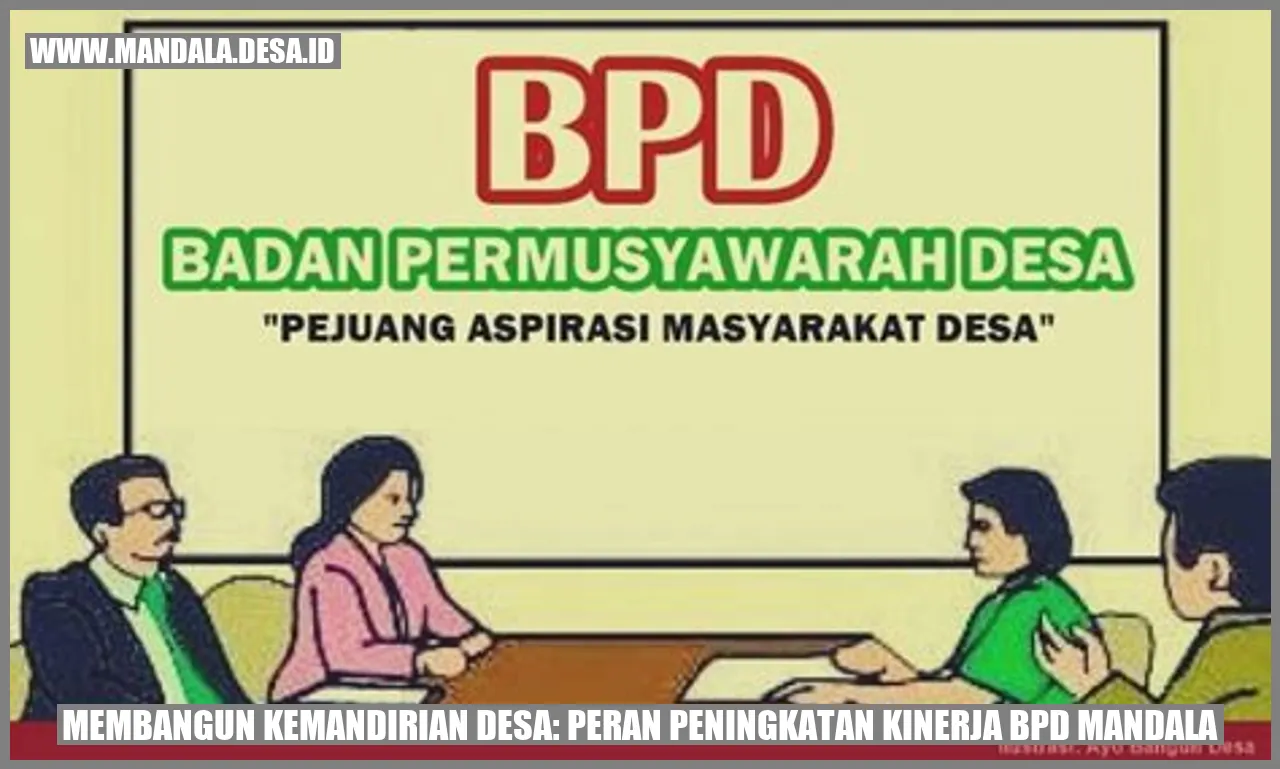 Membangun Kemandirian Desa: Peran Peningkatan Kinerja BPD Mandala