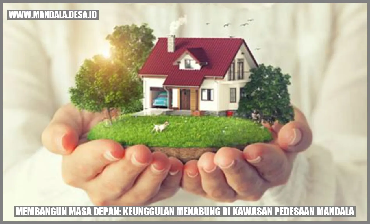 Membangun Masa Depan: Keunggulan Menabung di Kawasan Pedesaan Mandala
