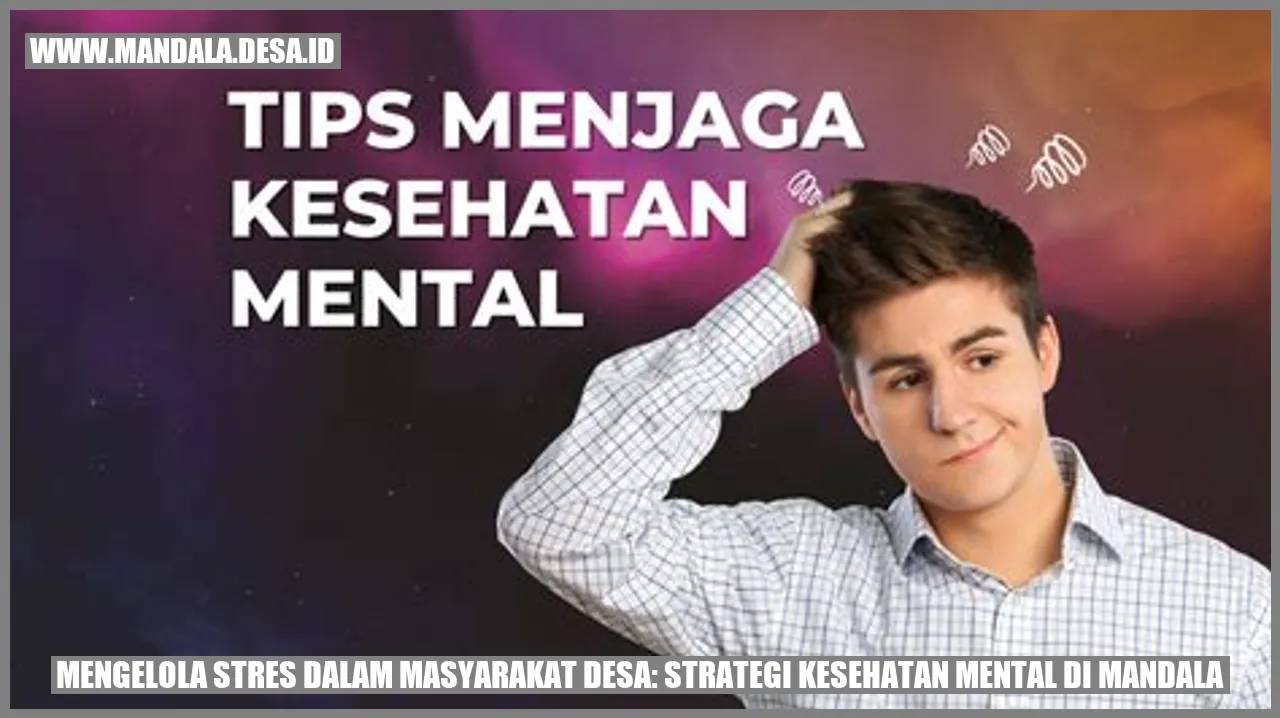 Mengelola Stres dalam Masyarakat Desa: Strategi Kesehatan Mental di Mandala