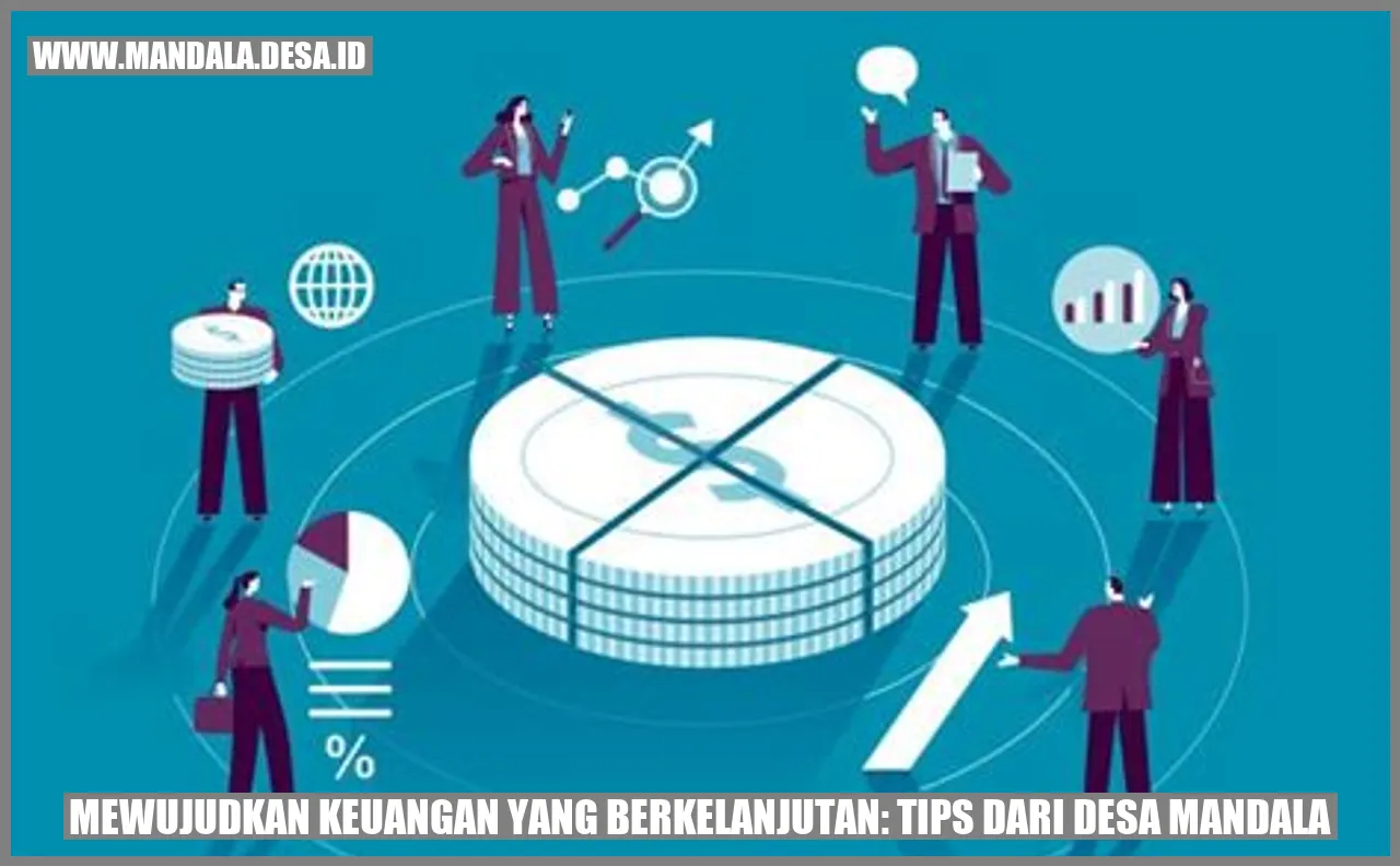 Mewujudkan Keuangan yang Berkelanjutan: Tips dari Desa Mandala