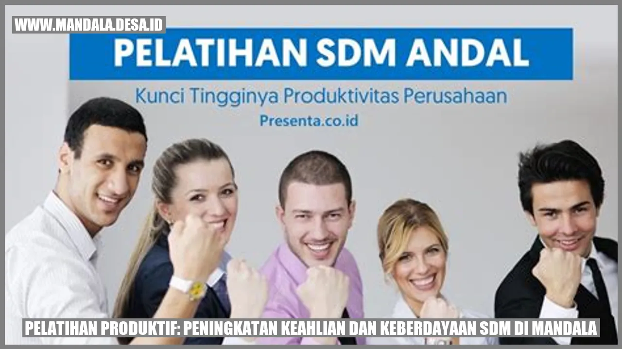 Pelatihan Produktif: Peningkatan Keahlian dan Keberdayaan SDM di Mandala