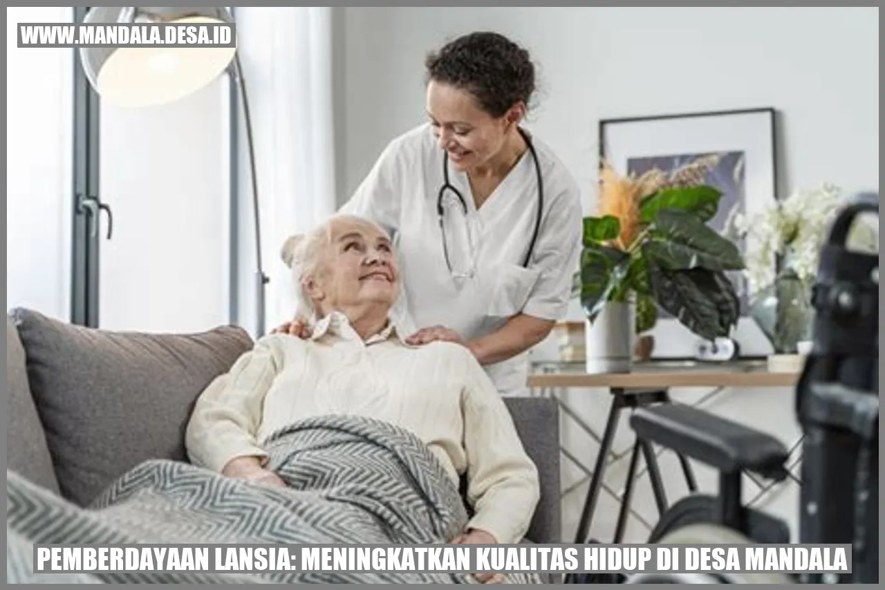 Pemberdayaan Lansia: Meningkatkan Kualitas Hidup di Desa Mandala