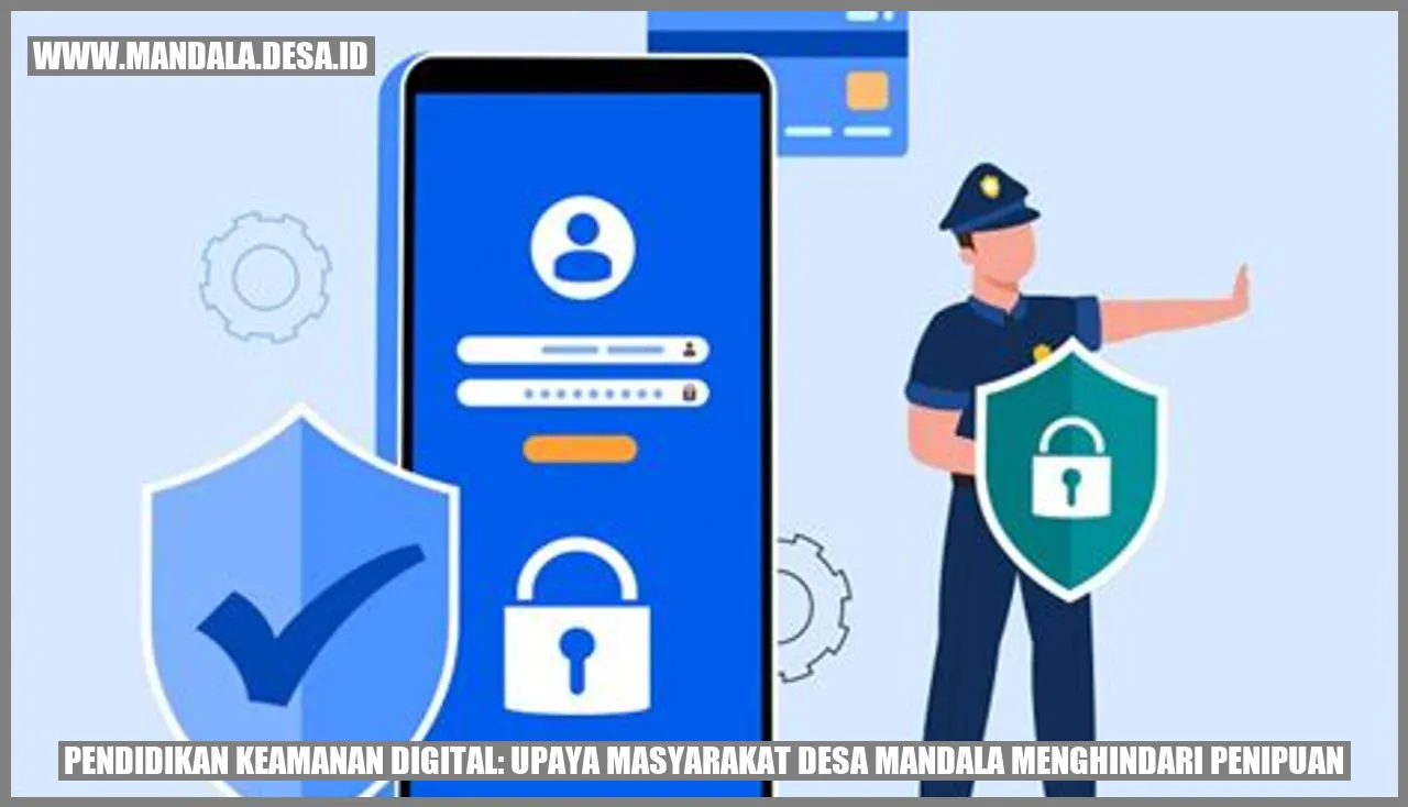 Pendidikan Keamanan Digital: Upaya Masyarakat Desa Mandala Menghindari Penipuan