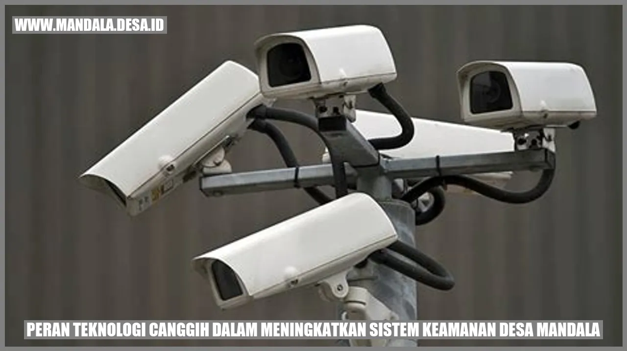 Peran Teknologi Canggih dalam Meningkatkan Sistem Keamanan Desa Mandala