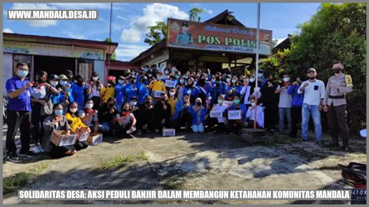 Solidaritas Desa: Aksi Peduli Banjir dalam Membangun Ketahanan Komunitas Mandala